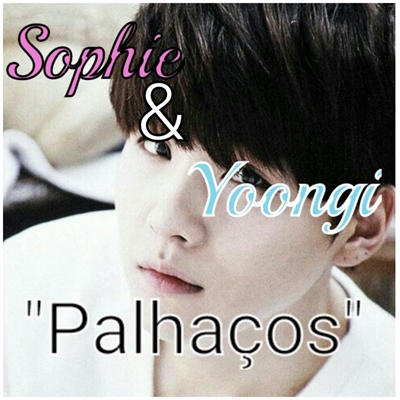 Fanfic / Fanfiction Pelo resto da minha vida! - SophieYoongi:Palhaços?