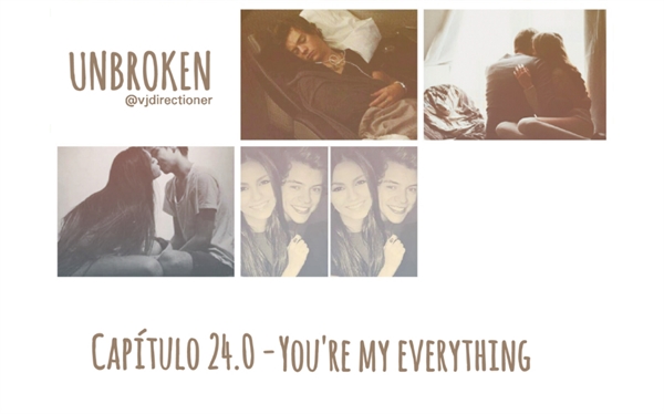 Fanfic / Fanfiction Unbroken - 24.0 - You're my everything