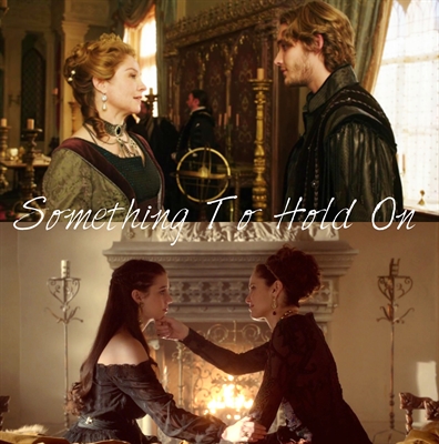 Fanfic / Fanfiction A Seleção de Francis Valois - Something To Hold On
