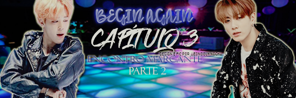 Fanfic / Fanfiction Begin Again - Encontro Marcante - Parte 2