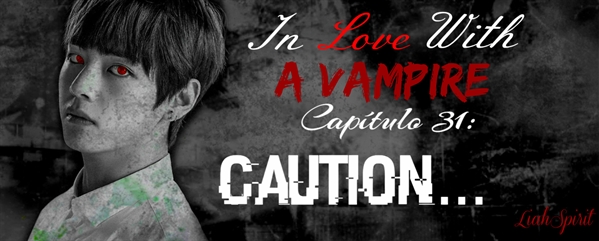Fanfic / Fanfiction In Love With a Vampire (Imagine Jungkook) - 31 - Caution...