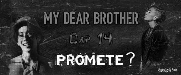 Fanfic / Fanfiction My Dear Brother - Promete?