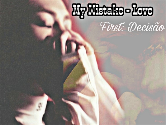 Fanfic / Fanfiction My Mistake - Love (paralisada) - Decisão