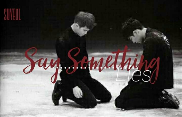 Fanfic / Fanfiction .say something;suyeol - Lies