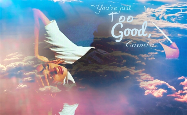 Fanfic / Fanfiction Too Good - You're Just Too Good, Camila. (1/3)