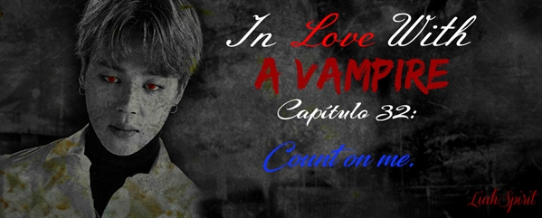 Fanfic / Fanfiction In Love With a Vampire (Imagine Jungkook) - 32 - Count on me.