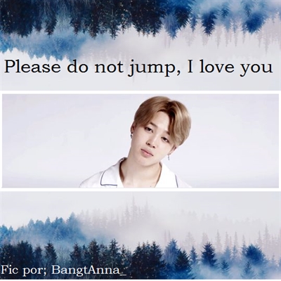 Fanfic / Fanfiction My Sweet Ilusion - Please dont jump, I Love You