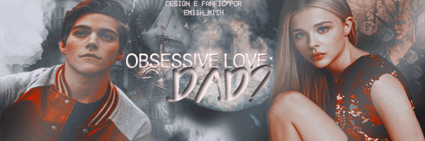 Fanfic / Fanfiction Obsessive Love (Hiatus) - Dad?