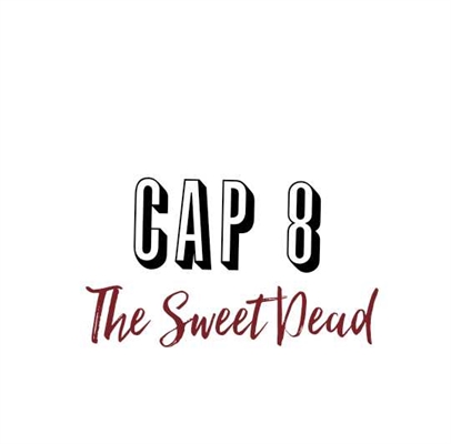 Fanfic / Fanfiction The Sweet Dead - Capítulo 8