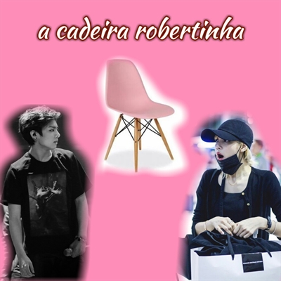 Fanfic / Fanfiction A CADEIRA - ROBERTINHA