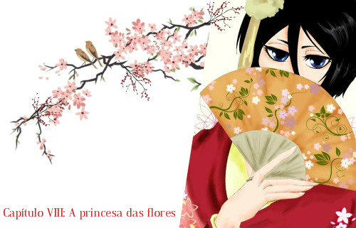 Fanfic / Fanfiction A Concubina - Capítulo VIII: A princesa das flores