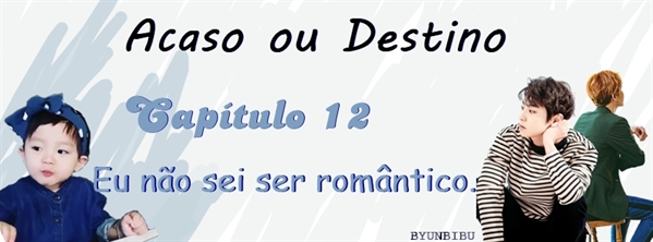 Fanfic / Fanfiction Acaso ou destino - Eu não sei ser romântico