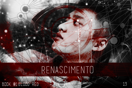 Fanfic / Fanfiction Black and White - Book 1: Blood red - Capítulo 13 - Renascimento