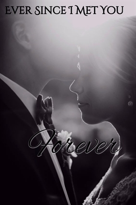 Fanfic / Fanfiction Ever Since I Met You - Capítulo 25 - Forever