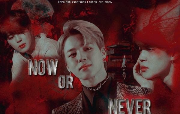 Fanfic / Fanfiction Now Or Never - Park Jimin - I- Capitulo Único.