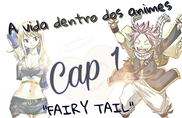 Fanfic / Fanfiction A vida dentro dos animes - " Fairy Tail " Cap 1