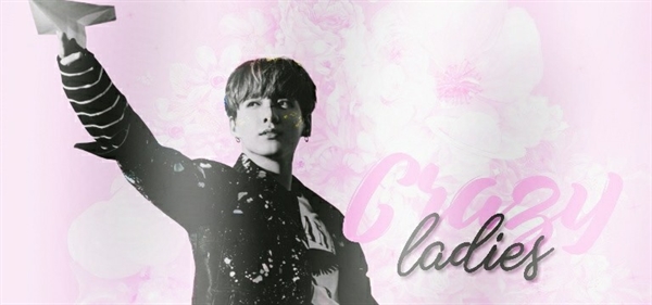 Fanfic / Fanfiction Crazy Ladies (imagine Jungkook) - hiatus - - Sua por um mês