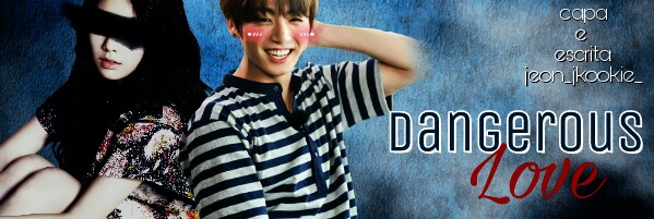 Fanfic / Fanfiction Dangerous Love - Imagine, Jeon Jungkook. - Irmão; capítulo quinze.