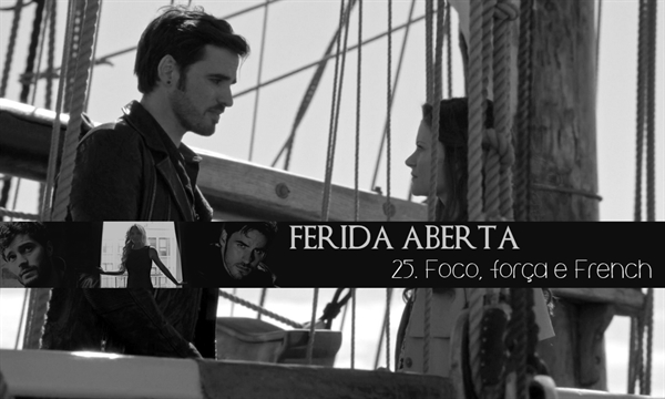 Fanfic / Fanfiction Ferida Aberta - Foco, força e French