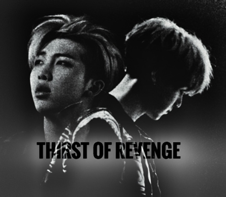 Fanfic / Fanfiction I- BTS (Behind the scenes) - Thirst of REVENGE
