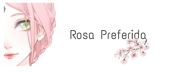 Fanfic / Fanfiction Lembre-se - Rosa Preferida