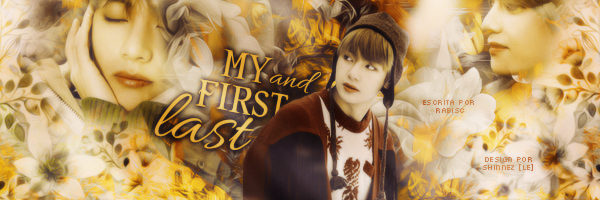Fanfic / Fanfiction My First and Last - Capítulo I