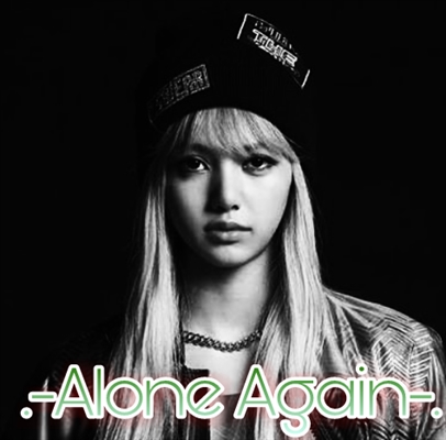 Fanfic / Fanfiction My First Love For My Only Life (Chaelisa) - .-Alone Again-.
