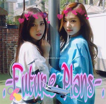 Fanfic / Fanfiction My First Love For My Only Life (Chaelisa) - .-Future Plans-.