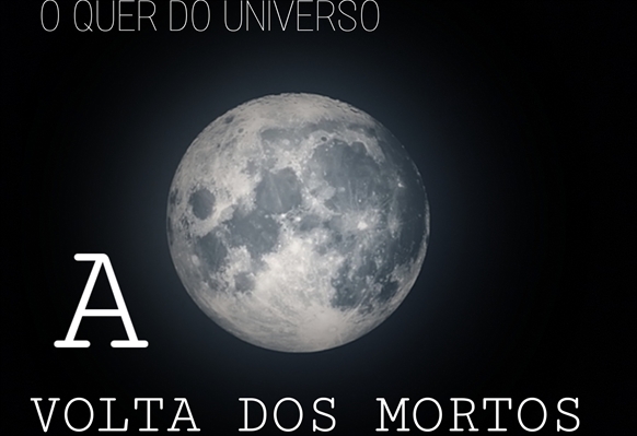 Fanfic / Fanfiction O Querer do Univeso - A volta dos mortos