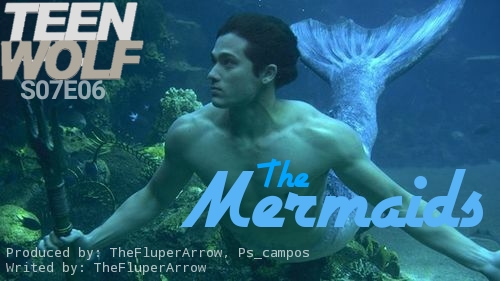Fanfic / Fanfiction Teen Wolf - 7 Temporada - S07E06 "The Mermaids"