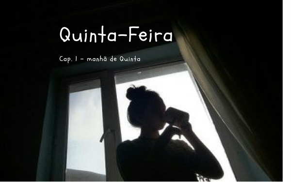 Fanfic / Fanfiction Try To Remind Me - Quinta-Feira, manhã