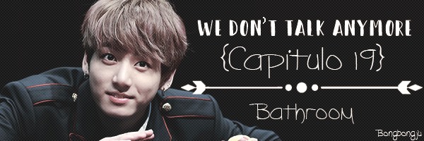 Fanfic / Fanfiction We Don't Talk Anymore - Bathroom