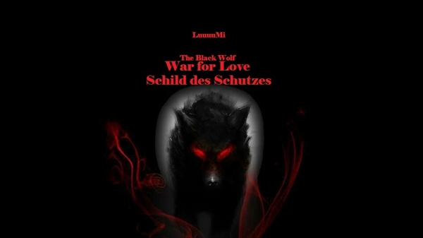 Fanfic / Fanfiction The Black Wolf (em HIATUS) - War For Love, Teil 3 - Schild des Schutzes