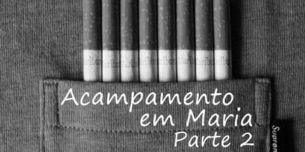 Fanfic / Fanfiction Minha Salvação - Capítulo XXVI - Acampamento em Maria - Parte 2