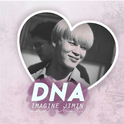 Fanfic / Fanfiction One Shot BTS - DNA ( Jimin )
