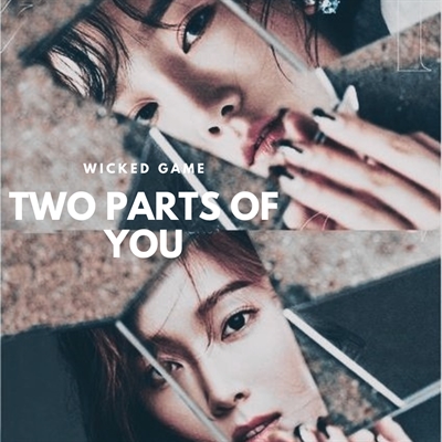 Fanfic / Fanfiction Wicked Game - Two Parts of you