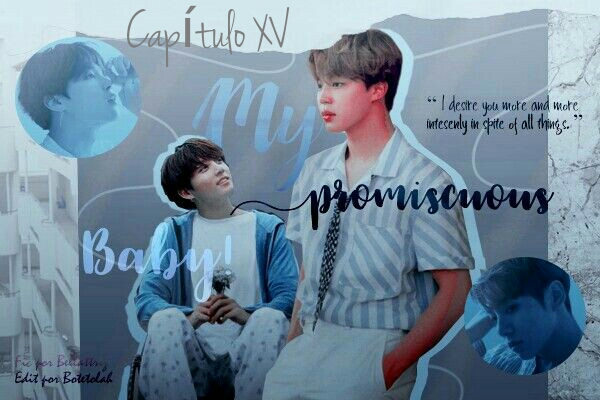 Fanfic / Fanfiction My Promiscuous Baby - Hiatus - Capitulo XV