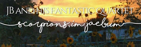 Fanfic / Fanfiction Scorpions - Im JaeBum - JB and his fantastic quartet