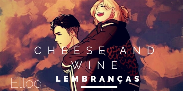 Fanfic / Fanfiction Cheese and Wine - Capítulo 16 - Lembranças