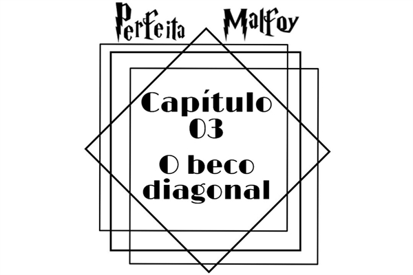 Fanfic / Fanfiction Perfeita Malfoy - O beco diagonal