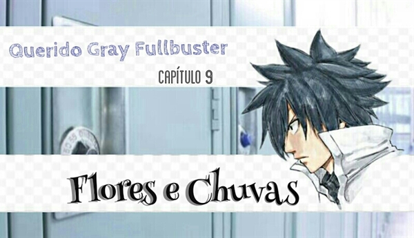 Fanfic / Fanfiction Querido Gray Fullbuster - Flores e Chuvas