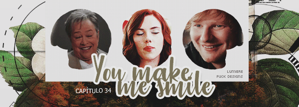 Fanfic / Fanfiction I Put a Spell On You - Capítulo 34 You make me smile