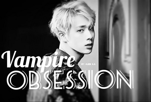 Fanfic / Fanfiction Vampire Obsession - Sinopse