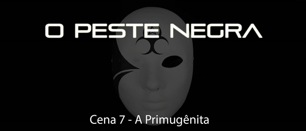 Fanfic / Fanfiction O Peste Negra - Cena 7 - A Primugênita