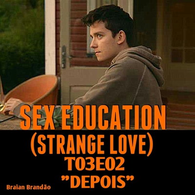 Fanfic / Fanfiction Sex Education (Strange Love) - "Depois"