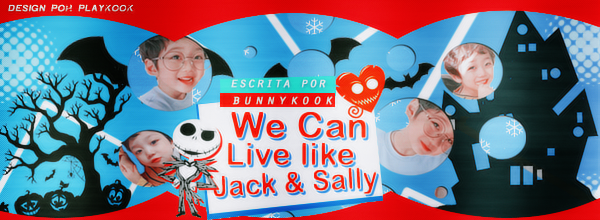 Fanfic / Fanfiction We can live like Jack and Sally - Capítulo Único.