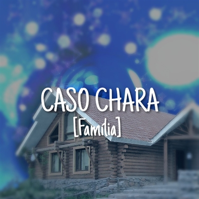 Fanfic / Fanfiction Caso Chara - Família