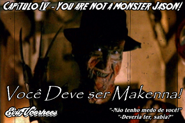 Fanfic / Fanfiction You Are Not Monster Jason! - Você Deve Ser Makenna!