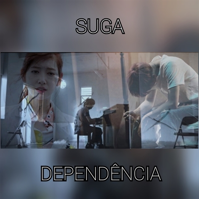 Fanfic / Fanfiction SUGA - Dependência. - SUGA - Dependência