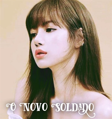 Fanfic / Fanfiction Juntas Por Uma Causa (2 Temp.) - Blackpink - O Novo Soldado - Lisa